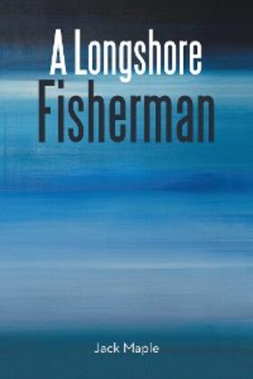 Maple |  A Longshore Fisherman | eBook | Sack Fachmedien