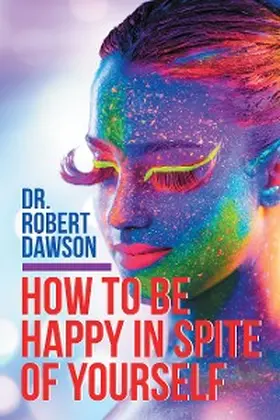 Dawson |  How to Be Happy in Spite of Yourself | eBook | Sack Fachmedien