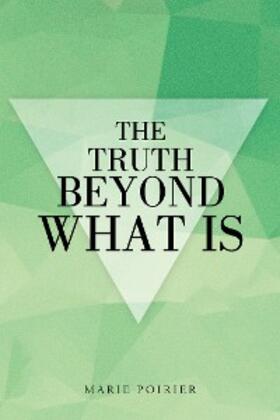Poirier |  The Truth Beyond What Is | eBook | Sack Fachmedien