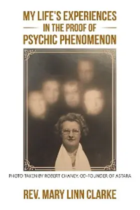 Clarke |  My Life's Experiences in the Proof of Psychic Phenomenon | eBook | Sack Fachmedien