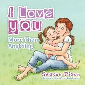 Dixon |  I Love You More Than Anything | eBook | Sack Fachmedien