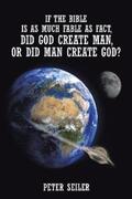 Seiler |  If the Bible Is as Much Fable as Fact, Did God Create Man or Did Man Create God? | eBook | Sack Fachmedien