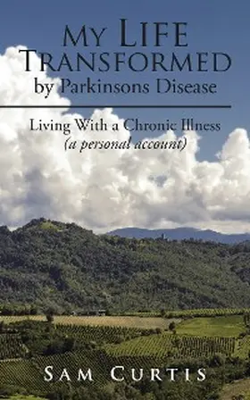 Curtis |  My Life  Transformed by Parkinsons Disease | eBook | Sack Fachmedien
