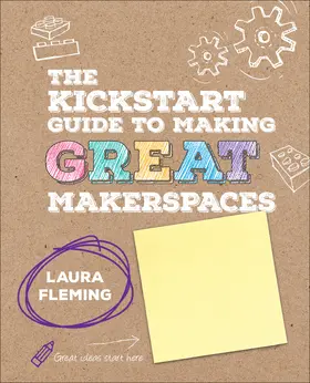 Fleming |  The Kickstart Guide to Making GREAT Makerspaces | Buch |  Sack Fachmedien