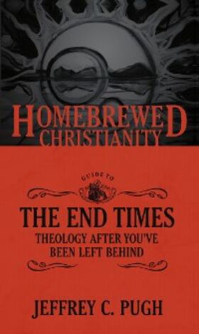 Pugh / Fuller |  Homebrewed Christianity Guide to the End Times | eBook | Sack Fachmedien