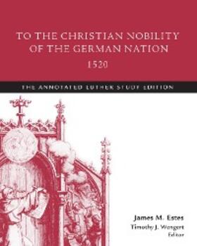 Luther / Estes / Wengert |  To the Christian Nobility of the German Nation, 1520 | eBook | Sack Fachmedien