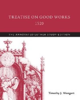 Luther / Wengert |  Treatise on Good Works, 1520 | eBook | Sack Fachmedien