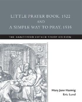 Haemig / Lund |  Little Prayer Book, 1522, and A Simple Way to Pray, 1535 | eBook | Sack Fachmedien