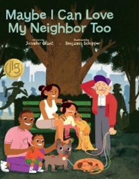 Grant |  Maybe I Can Love My Neighbor Too | eBook | Sack Fachmedien