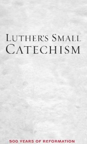 Luther / Wengert |  Luther's Small Catechism | eBook | Sack Fachmedien