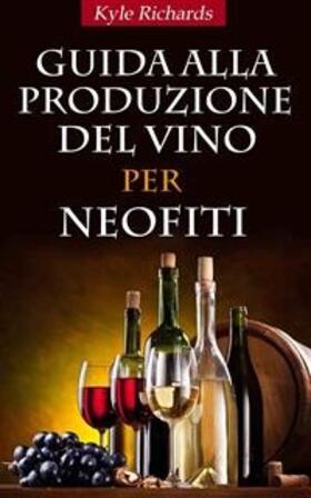 Richards |  Guida alla produzione del vino per neofiti | eBook | Sack Fachmedien