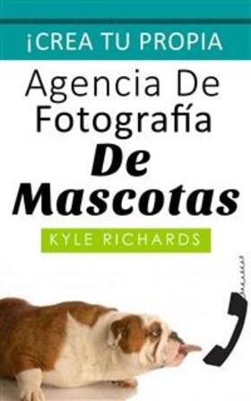 Richards |  Crea tu propia agencia de fotográfia de mascotas | eBook | Sack Fachmedien
