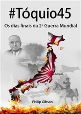Gibson |  #Tóquio45: os dias finais da 2ª Guerra Mundial | eBook | Sack Fachmedien