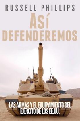 Phillips |  Asi defenderemos: Las armas y el equipamiento del Ejercito de los EE.UU. | eBook | Sack Fachmedien