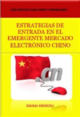 Krokou |  ESTRATEGIAS DE ENTRADA  EN EL EMERGENTE MERCADO ELECTRONICO CHINO - Venta Online en China en 2015 | eBook | Sack Fachmedien