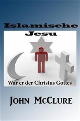 Mcclure |  Islamische Jesu-War er der Christus Gottes | eBook | Sack Fachmedien