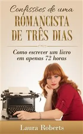 Roberts |  Confissoes de uma Romancista de Tres Dias: Como escrever um livro em apenas 72 horas. | eBook | Sack Fachmedien
