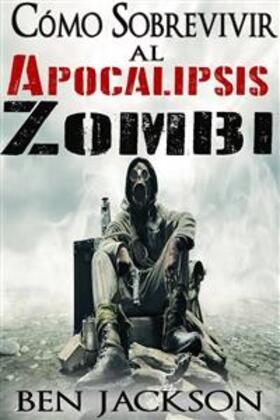 Jackson |  Cómo Sobrevivir al Apocalipsis Zombi | eBook | Sack Fachmedien