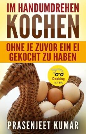 Kumar |  Im Handumdrehen Kochen - Ohne Je Zuvor Ein Ei Gekocht Zu Haben | eBook | Sack Fachmedien