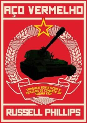 Phillips |  Aco Vermelho: Tanques Sovieticos e Veiculos de Combate da Guerra Fria | eBook | Sack Fachmedien