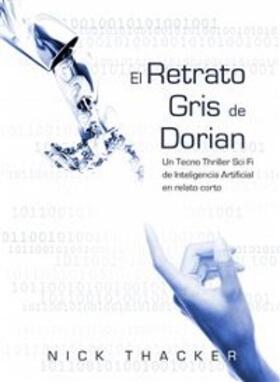 Thacker |  El retrato Gris de Dorian/ Un Tecno Thriller Sci Fi de Inteligencia Artificial en relato corto | eBook | Sack Fachmedien