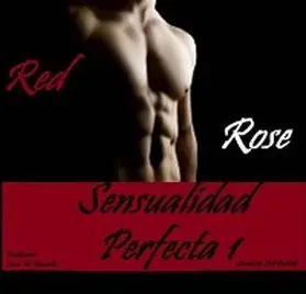 Rose |  Sensualidad Perfecta - Primera Parte. El Héroe Americano | eBook | Sack Fachmedien