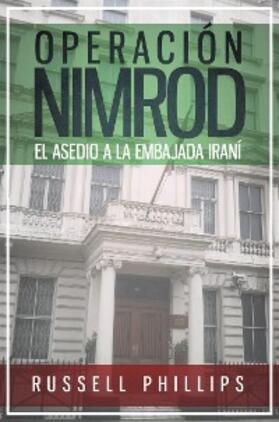 Phillips |  Operacion Nimrod: el asedio a la embajada irani | eBook | Sack Fachmedien