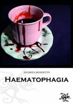 Rossetti |  Haematophagia | eBook | Sack Fachmedien