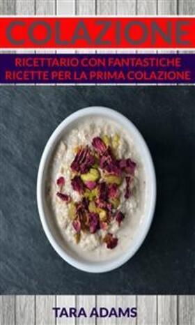 Adams |  Colazione: Ricettario con Fantastiche Ricette Per La Prima Colazione | eBook | Sack Fachmedien