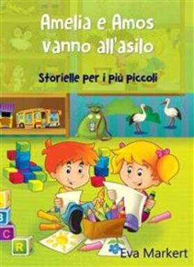 Markert |  Amelia e Amos vanno all'asilo - Storielle per i più piccoli | eBook | Sack Fachmedien