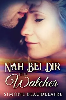 Beaudelaire |  Watcher - Nah Bei Dir | eBook | Sack Fachmedien