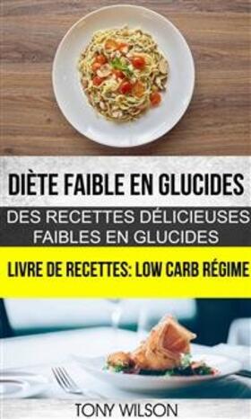 Wilson |  Diète faible en glucides: Des recettes délicieuses faibles en glucides (Livre De Recettes: Low Carb Régime) | eBook | Sack Fachmedien