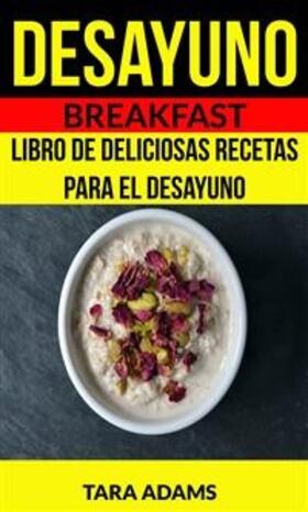 Adams |  Desayuno: Breakfast: Libro de deliciosas recetas para el desayuno | eBook | Sack Fachmedien