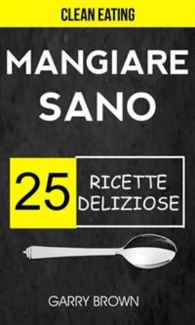 Brown |  Mangiare sano - 25 ricette deliziose (Clean Eating) | eBook | Sack Fachmedien