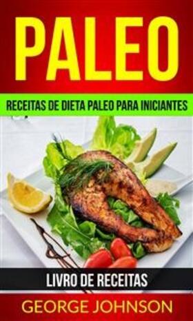 Johnson |  Paleo: Receitas de dieta Paleo para iniciantes (Livro de receitas) | eBook | Sack Fachmedien