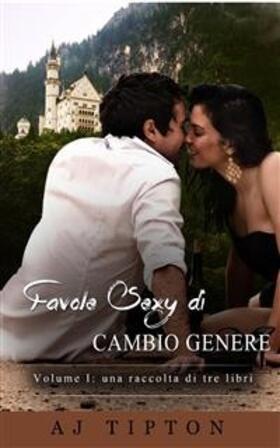 Tipton |  Favole Sexy di Cambio Genere Volume I: una raccolta di tre libri | eBook | Sack Fachmedien
