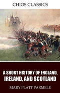 Platt Parmele |  A Short History of England, Ireland, and Scotland | eBook | Sack Fachmedien