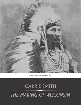 Smith |  The Making of Wisconsin | eBook | Sack Fachmedien