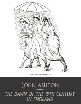 Ashton |  The Dawn of the 19th Century in England | eBook | Sack Fachmedien