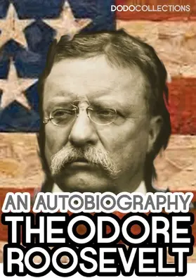Roosevelt |  Theodore Roosevelt: An Autobiography | eBook | Sack Fachmedien