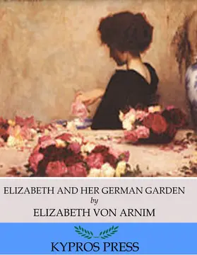 Arnim |  Elizabeth and Her German Garden | eBook | Sack Fachmedien