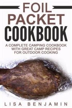 Benjamin | Foil Packet Cookbook: A Complete Camping Cookbook With Great Camp Recipes For Outdoor Cooking | E-Book | sack.de