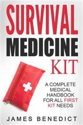 Benedict |  Survival Medicine Kit: A Complete Medical Handbook For All First Kit Needs | eBook | Sack Fachmedien