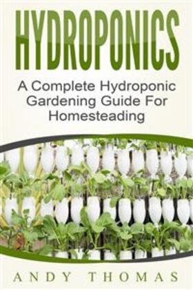 Thomas |  Hydroponics: A Complete Hydroponic Gardening Guide For Homesteading | eBook | Sack Fachmedien