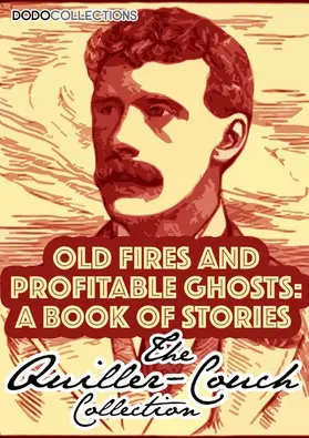 Quiller-Couch |  Old Fires And Profitable Ghosts | eBook | Sack Fachmedien