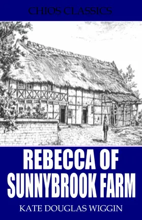 Douglas Wiggin |  Rebecca of Sunnybrook Farm | eBook | Sack Fachmedien