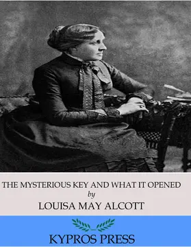May Alcott |  The Mysterious Key and What it Opened | eBook | Sack Fachmedien