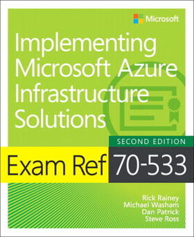 Patrick / Washam / Rainey |  Exam Ref 70-533 Implementing Microsoft Azure Infrastructure Solutions | Buch |  Sack Fachmedien