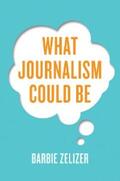 Zelizer |  What Journalism Could Be | eBook | Sack Fachmedien