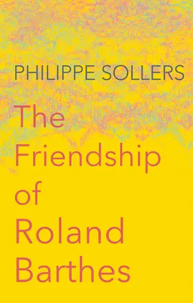 Sollers |  The Friendship of Roland Barthes | Buch |  Sack Fachmedien
